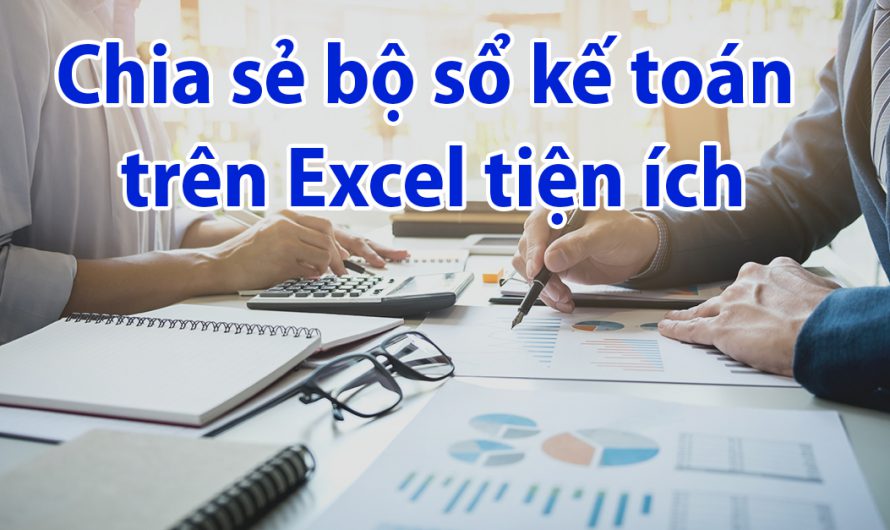 Chia sẻ bộ sổ kế toán trên Excel tiện ích cho Kế toán